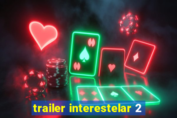 trailer interestelar 2